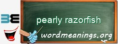 WordMeaning blackboard for pearly razorfish